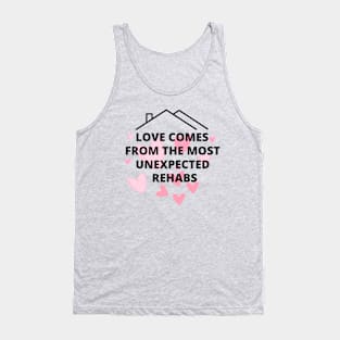 love comes from the most unexpected rehabs Tank Top